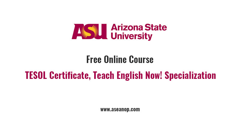 TESOL Certificate: Teach English Now! Specialization - ASEAN Scholarships