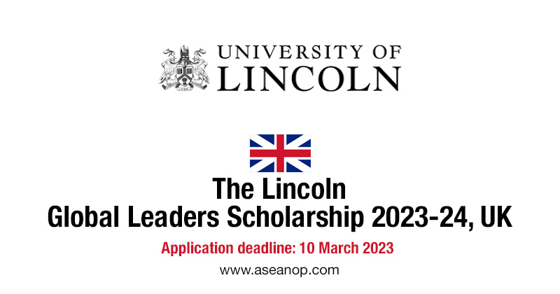 The Lincoln Global Leaders Scholarship 2023-24, UK - ASEAN Scholarships